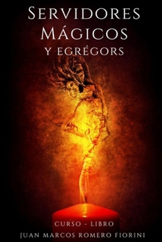 Servidores Mágicos y Egrégors: Curso Libro (Curso - Libro de Magia y Esoterismo.) (Spanish Edition)
