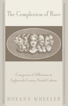 The Complexion of Race: Categories of Difference in Eighteenth-Century British Culture (New Cultural Studies Series)