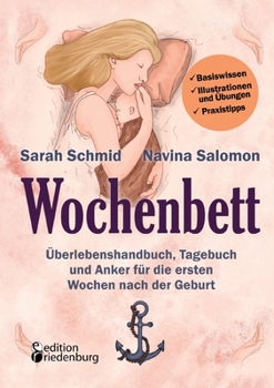 Paperback Wochenbett - Überlebenshandbuch, Tagebuch und Anker für die ersten Wochen nach der Geburt: Basiswissen, Illustrationen und Übungen, Praxistipps [German] Book