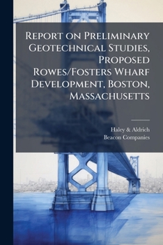 Paperback Report on Preliminary Geotechnical Studies, Proposed Rowes/Fosters Wharf Development, Boston, Massachusetts Book