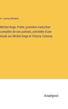 Hardcover Michel-Ange; Poète, première traduction complète de ses poésies, précédée d'une étude sur Michel-Ange et Vittoria Colonna [French] Book