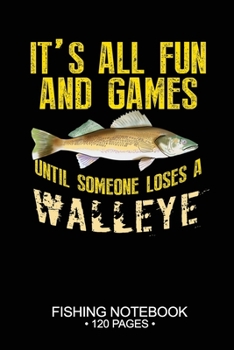 Paperback It's All Fun and Games Until Someone Loses A Walleye Fishing Notebook 120 Pages: 6"x 9'' Dot Grid Paperback Graph Walleye Fish-ing Freshwater Game Fly Book