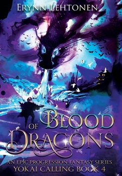 Blood of Dragons: An Epic Progression Fantasy - Book #4 of the Yokai Calling