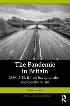 Paperback The Pandemic in Britain: COVID-19, British Exceptionalism and Neoliberalism Book
