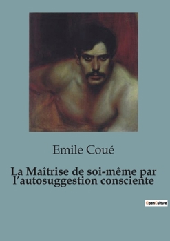 Paperback La Maîtrise de soi-même par l'autosuggestion consciente [French] Book