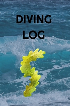 Diving Log: Track All of Your Dives With This Diving Log Book 6x9 Inches 120 Pages