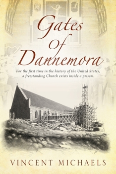 Gates of Dannemora : For the First Time in the History of the United States, a Freestanding Church Exists Inside a Prison