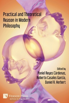 Practical and Theoretical Reason in Modern Philosophy