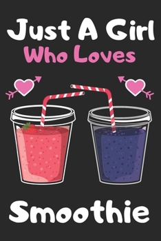 Paperback Just a girl who loves smoothie: A Super Cute smoothie notebook journal or dairy - smoothie lovers gift for girls - smoothie lovers Lined Notebook Jour Book
