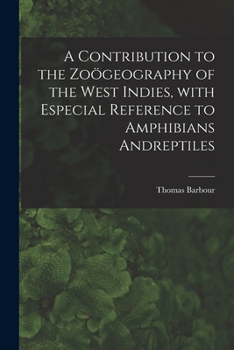 Paperback A Contribution to the Zoögeography of the West Indies, With Especial Reference to Amphibians Andreptiles Book