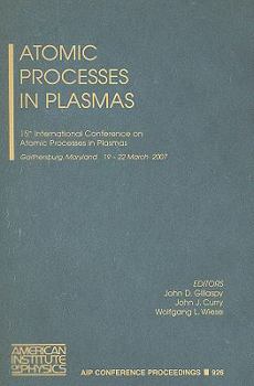 Atomic Processes in Plasmas: The 15th International Conference on Atomic Processes in Plasmas (AIP Conference Proceedings / Atomic, Molecular, Chemical Physics)