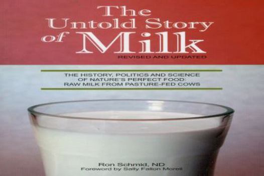 Paperback The Untold Story of Milk, Revised and Updated: The History, Politics and Science of Nature's Perfect Food: Raw Milk from Pasture-Fed Cows Book