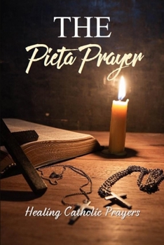 Paperback The Pieta Prayer: Healing Catholic Prayers: Pieta Prayers For The Dying Book