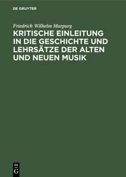 Hardcover Kritische Einleitung in die Geschichte und Lehrsätze der alten und neuen Musik [German] Book