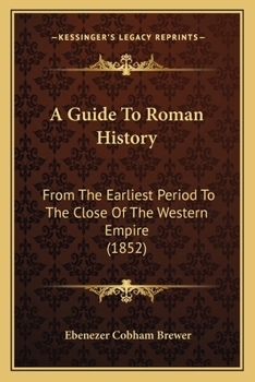 Paperback A Guide To Roman History: From The Earliest Period To The Close Of The Western Empire (1852) Book