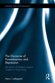 Hardcover The Discourse of Powerlessness and Repression: Life stories of domestic migrant workers in Hong Kong Book