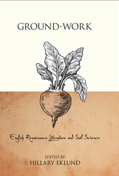 Ground-Work: English Renaissance Literature and Soil Science - Book  of the Medieval & Renaissance Literary Studies