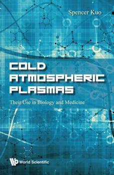 Hardcover Cold Atmospheric Plasmas: Their Use in Biology and Medicine Book