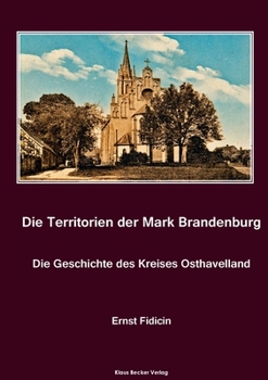 Paperback Territorien der Mark Brandenburg. Die Geschichte des Kreises Osthavelland: Oder Geschichte der einzelnen Kreise, Städte, Rittergüter und Dörfer in der [German] Book