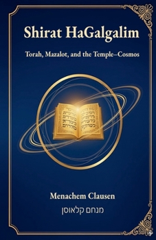 Paperback Shirat HaGalgalim: Torah, Mazalot, and the Temple-Cosmos Book