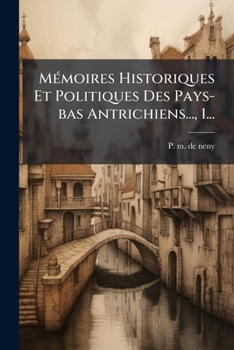 Paperback Mémoires Historiques Et Politiques Des Pays-bas Antrichiens..., 1... [French] Book