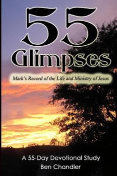 Paperback 55 Glimpses: Mark's Record of the Life and Ministry of Jesus Book