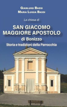 Paperback La chiesa di San Giacomo Maggiore apostolo di Bonizzo: Storia e tradizioni della Parrocchia [Italian] Book