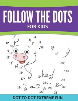 Follow The Dots For Kids: Dot To Dot Extreme Fun