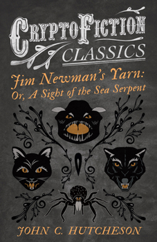 Paperback Jim Newman's Yarn: Or, A Sight of the Sea Serpent (Cryptofiction Classics - Weird Tales of Strange Creatures) Book