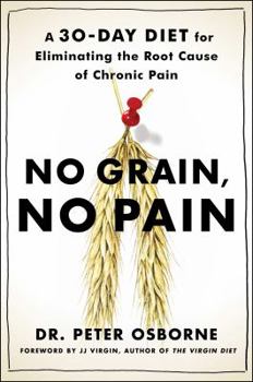 Hardcover No Grain, No Pain: A 30-Day Diet for Eliminating the Root Cause of Chronic Pain Book