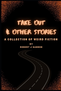 Paperback Take Out & Other Stories: A Collection of Weird Fiction Book