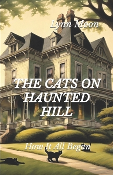 Paperback The Cats On Haunted Hill: How It All Began Book