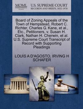 Paperback Board of Zoning Appeals of the Town of Hempstead, Robert C. Richter, Charles G. Kane, Et Al., Etc., Petitioners, V. Susan H. Clark, Nathan H. Cherwin, Book