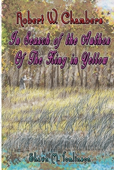 Robert W. Chambers: In Search of the Unknown Author of The King in Yellow