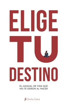 Paperback Elige Tu Destino: El Manual de Vida que NO te entregaron al nacer [Spanish] Book