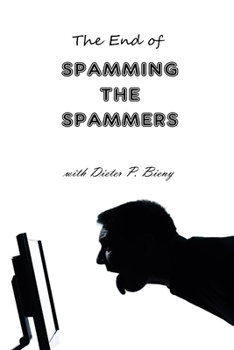 Paperback The End of Spamming the Spammers (with Dieter P. Bieny) Book