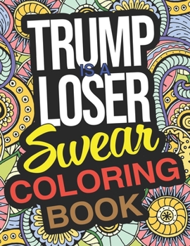 Paperback Trump Is A Loser Swear Coloring Book: A Funny Gift For Trump Is A Loser Book