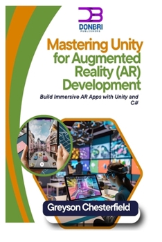 Paperback Mastering Unity for Augmented Reality (AR) Development: Build Immersive AR Apps with Unity and C# Book