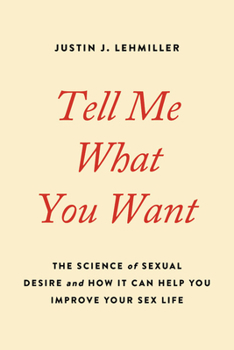Paperback Tell Me What You Want: The Science of Sexual Desire and How It Can Help You Improve Your Sex Life Book