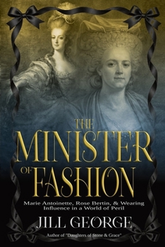 The Minister of Fashion: Marie Antoinette, Rose Bertin and Wearing Influence in Times of Peril