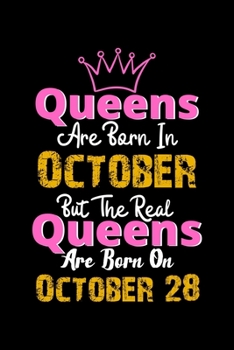 Queens Are Born In October Real Queens Are Born In October 28 Notebook Birthday Funny Gift: Lined Notebook / Journal Gift, 120 Pages, 6x9, Soft Cover, Matte Finish