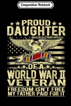 Composition Notebook: Freedom Isn't Free - Proud Daughter Of A WW2 Veteran  Journal/Notebook Blank Lined Ruled 6x9 100 Pages