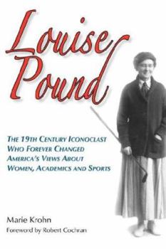 Paperback Louise Pound: The 19th Century Iconoclast Who Forever Changed America's Views about Women, Academics and Sports Book