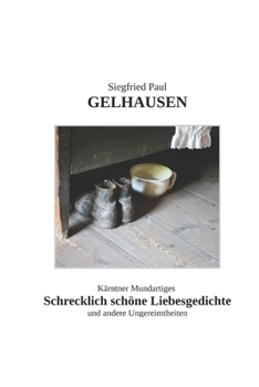 Kärntner Mundartiges: Schrecklich schöne Liebesgedichte und andere Ungereimtheiten (German Edition)
