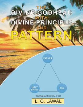 Paperback The Divine Godhead with Divine Principle and Pattern: Obedience And The Divine Will Of God Book