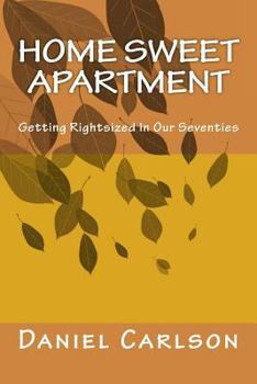 Paperback Home Sweet Apartment: Getting Rightsized In Our Seventies Book