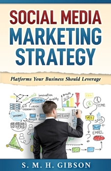 Paperback Social Media Marketing Strategy: Platforms Your Business Should Leverage Book