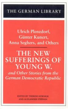 Paperback The New Sufferings of Young W.: Ulrich Plenzdorf, Gunter Kunert, Anna Seghers, and Others: And Other Stories from the German Democratic Republic Book