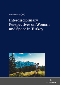 Hardcover Interdisciplinary Perspectives on Woman and Space in Turkey Book