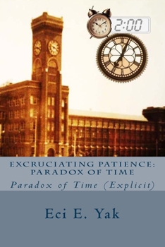 Paperback Excruciating Patience: Paradox of Time: Explicit Book